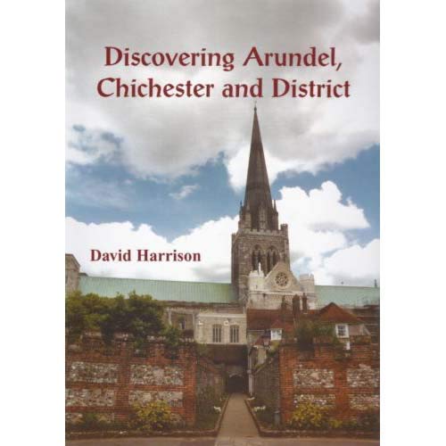 Discovering Arundel, Chichester & District (West Sussex) by David Harrison