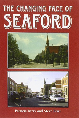 Changing Face of Seaford (East Sussex) by Patricia Berry and Steve Benz