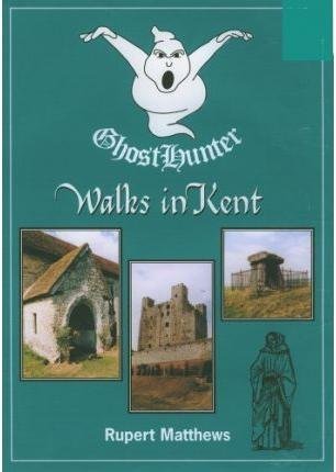 Ghost Hunter Walks in Kent by Rupert Matthews