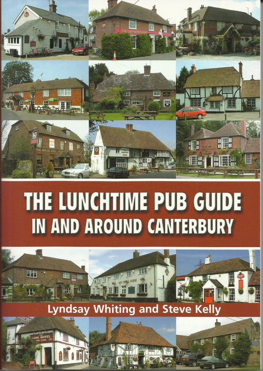 Lunchtime Pub Guide in and Around Canterbury (Kent) by Lyndsay Whiting,Steve Kelly