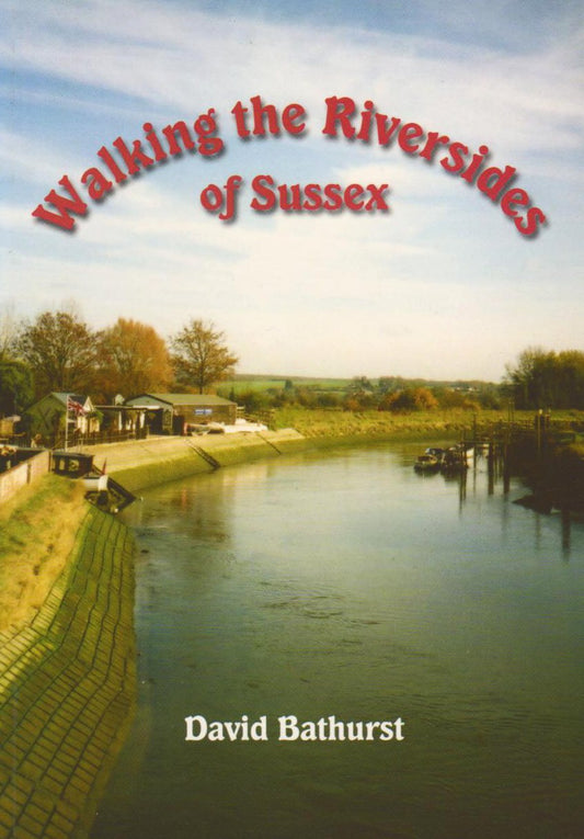 Walking The Riversides Of Sussex by David Bathurst