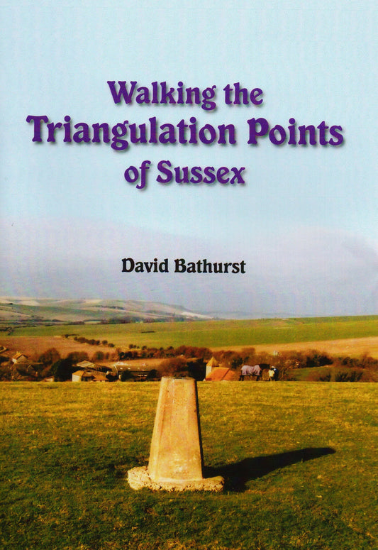 Walking The Triangulation Points Of Sussex by David Bathurst