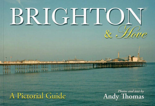 Brighton & Hove: A Pictorial Guide (Sussex) by Andy Thomas