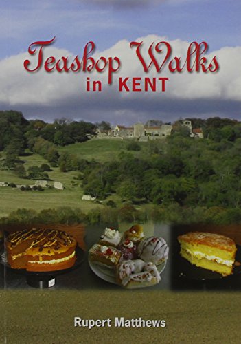 Teashop Walks in Kent by Rupert Matthews