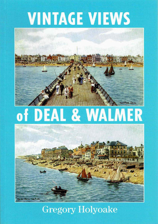 Vintage Views of Deal & Walmer (Kent) by Gregory Holyoake