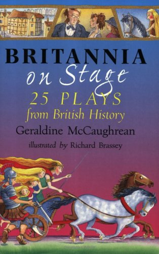 Britannia on Stage: 25 Plays from British History by Geraldine McCaughrean~Richard Brassey