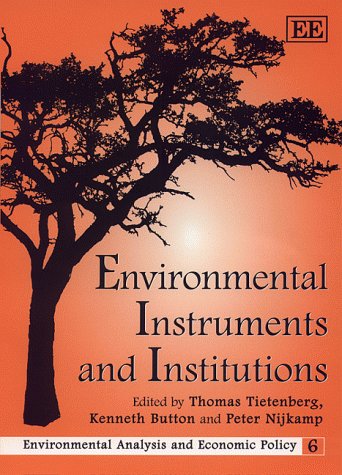 Environmental Instruments and Institutions by Thomas Tietenberg (Editor), Kenneth Button (Editor), Peter Nijkamp