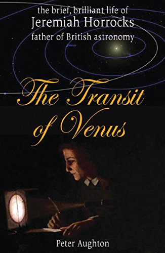 Transit Of Venus - Brief, Brilliant Life of Jeremiah Horrocks by Peter Aughton