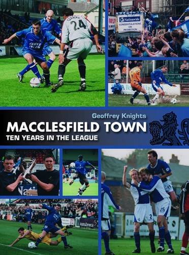 Macclesfield Town Football Club - The League Story So Far (Cheshire) by Geoffrey Knights