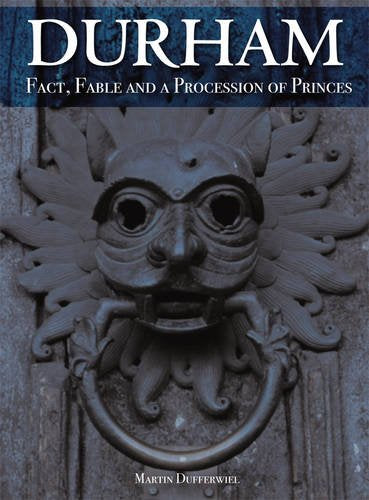 Durham - Fact, Fable & A Procession of Princes by Martin Dufferwiel