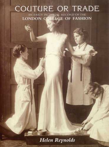 Couture Or Trade - Pictorial Record of the London College of Fashion by Helen Reynolds