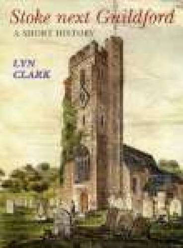 Stoke Next Guildford - A Short History  (Surrey) by Lyn Clark