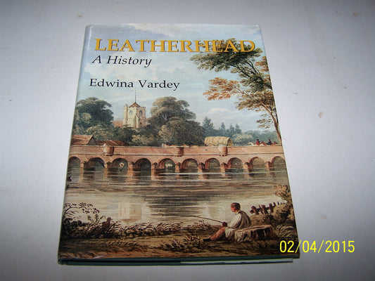 Leatherhead - A History (Surrey) by Edwina Vardey