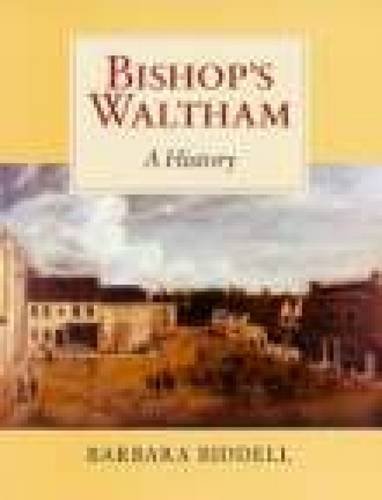 Bishop's Waltham - A History (Hampshire) by Barbara Biddell