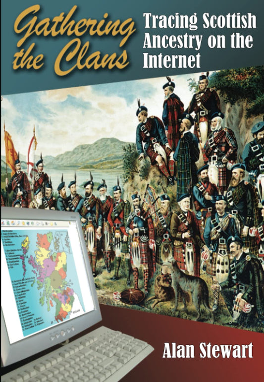 Gathering the Clans: Tracing Scottish Ancestry on the Internet by Alan Stewart