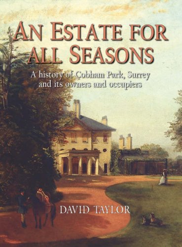 Estate for all Seasons - History of Cobham Park, Surrey and its owners and occupiers by David Taylor