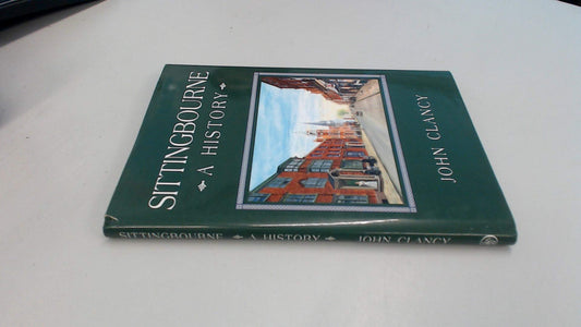 Sittingbourne - A History  (Kent) by John Clancy