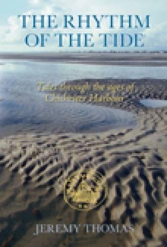 Rhythm Of The Tide: Tales Through The Ages of Chichester Harbour (Sussex) by Jeremy Thomas