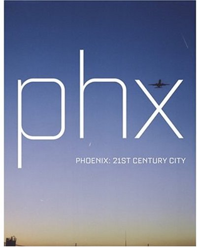 PHX - Phoenix: 21st Century City by -