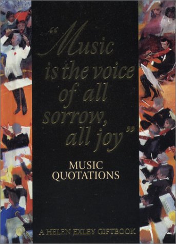 Music Is The Voice Of All Sorrow, All Joy: Music Quotations by -