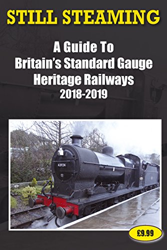 Still Steaming - A Guide to Britains Standard Gauge Heritage Railways 2018-2019 by John Robinson