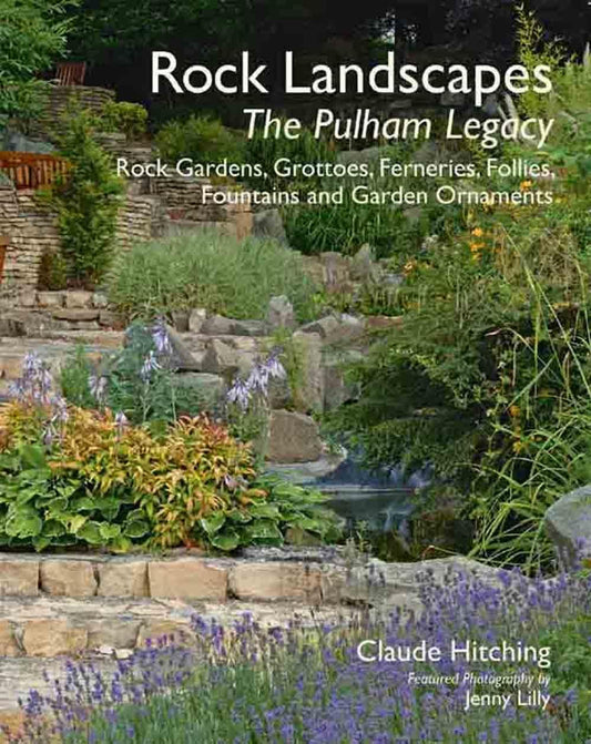 Rock Landscapes: The Pulham Legacy: Rock Gardens, Grottoes, Ferneries, Follies by Hitching, Claude