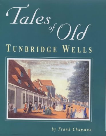 Tales of old Tunbridge Wells by Frank Chapman