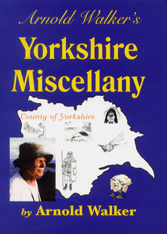 Arnold Walker's Yorkshire Miscellany by Arnold Walker