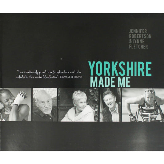 Yorkshire Made Me by Jennifer Robertson & Lynne Fletcher