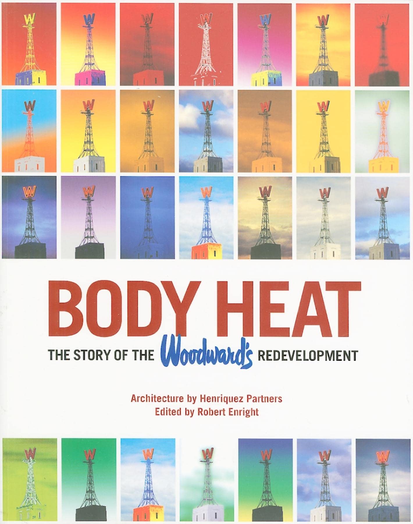 Body Heat: The Story of the Woodward's Redevelopment by ed. Robert Enright