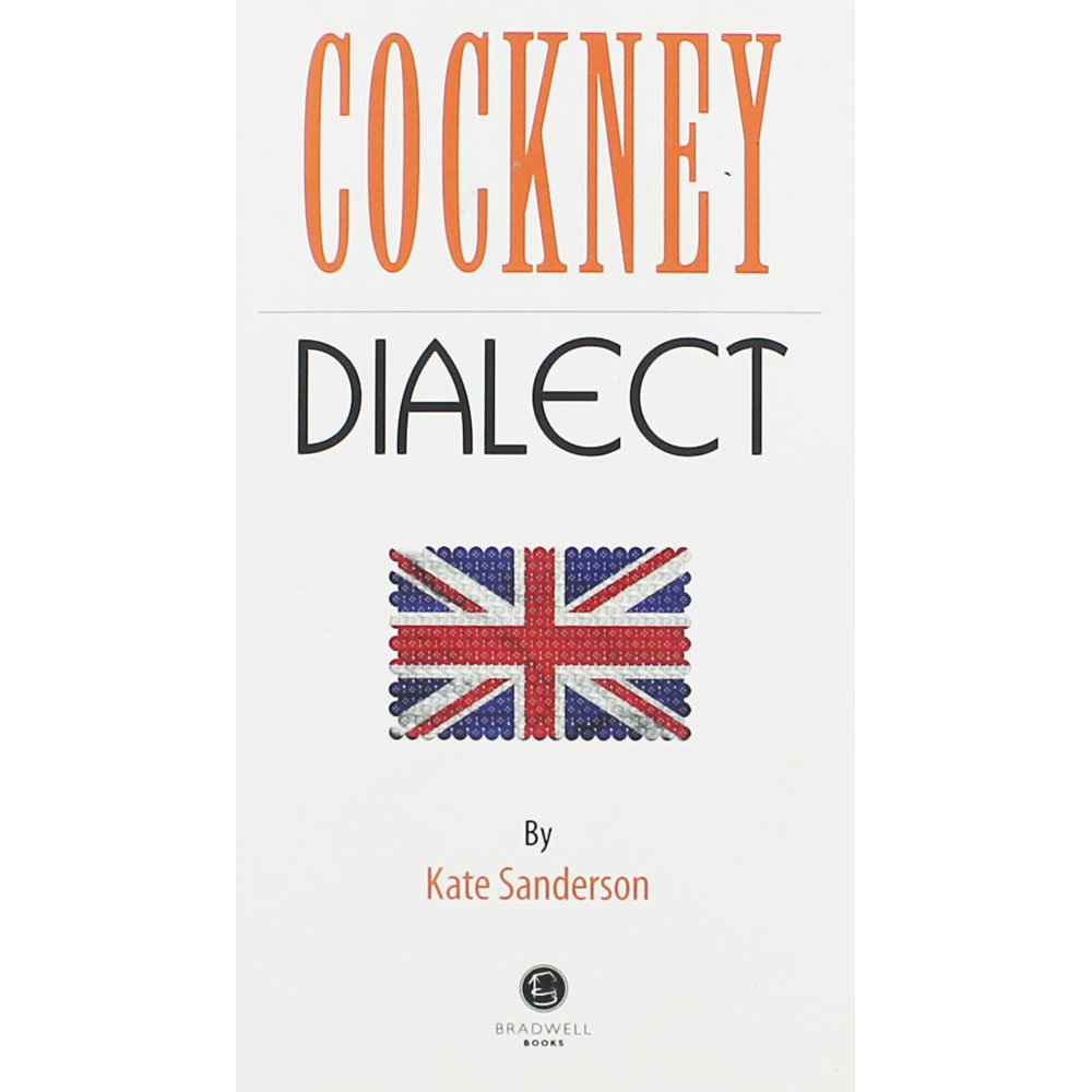 Cockney Dialect: A Selection of Words and Anecdotes from the East End of London by Kate Sanderson