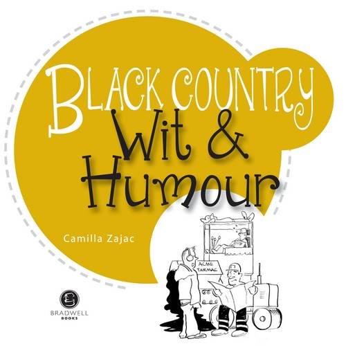 Bradwell's Book Of Black Country Wit & Humour by Brendan Hawthorne & Camilla Zajac