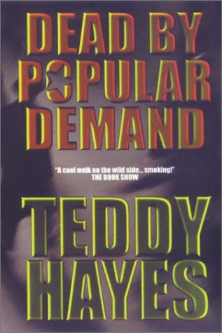 Dead By Popular Demand by Teddy Hayes