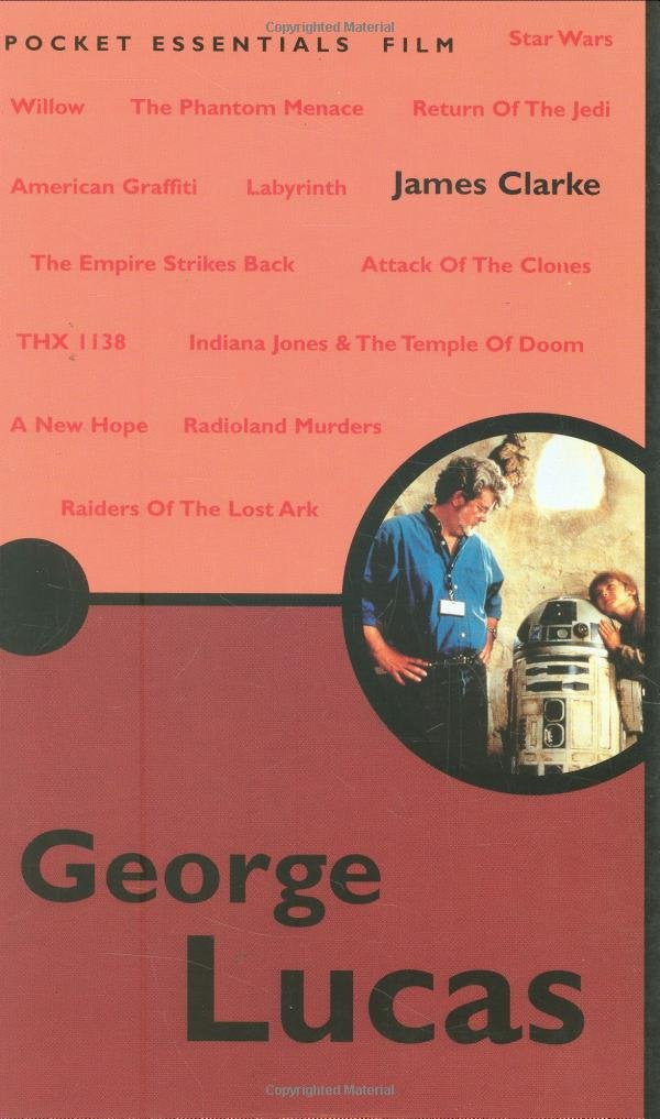 George Lucas (Pocket Essentials S.) by James Clarke