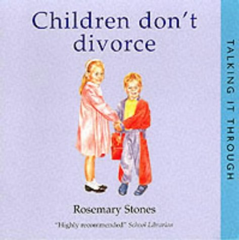 Talking It Through: Children Don't Divorce by Rosemary Stones