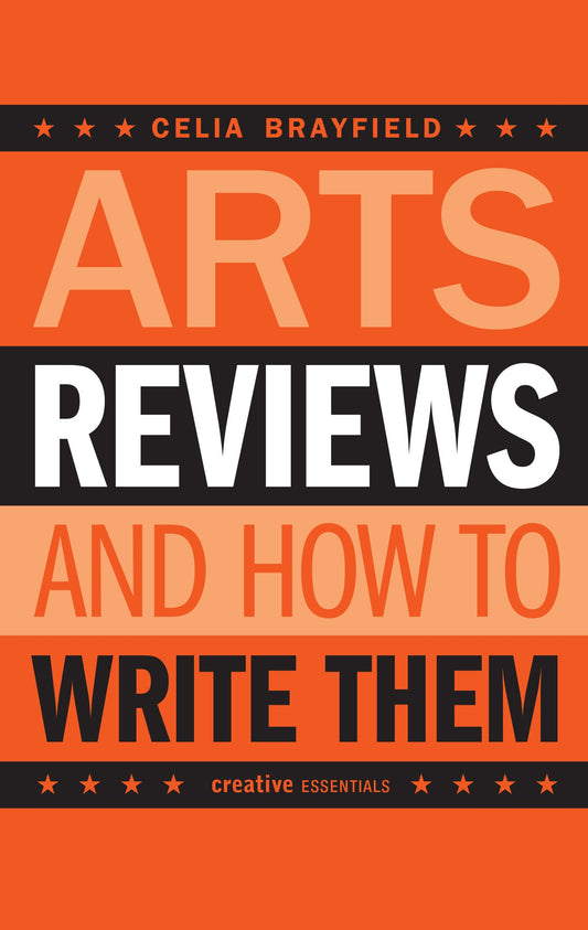 Arts Reviews & How To Write Them by Celia Brayfield