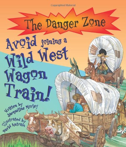 Danger Zone - Avoid Joining A Wild West Wagon Train by Jacqueline Morley