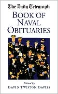 Daily Telegraphy Book Of Naval Obituaries by ed. David Twiston Davies