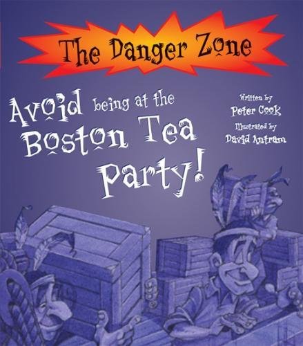 Danger Zone - Avoid Being at the Boston Tea Party by Peter Cook & David Antram