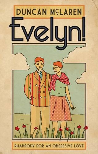 Evelyn! Rhapsody For An Obsessive Love by Duncan McLaren