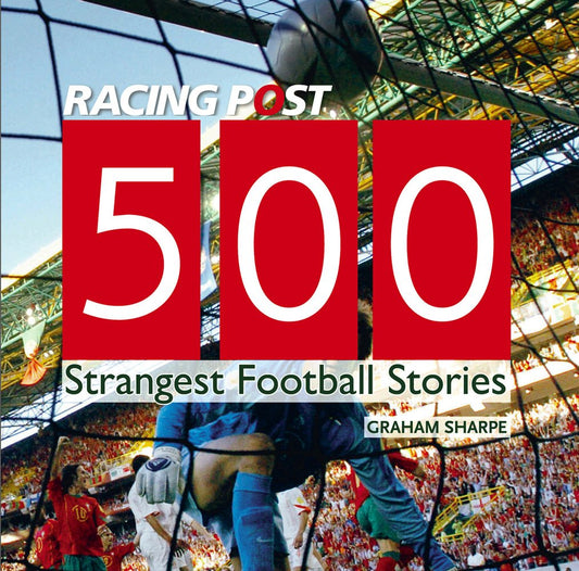 500 Strangest Football Stories by Graham Sharpe