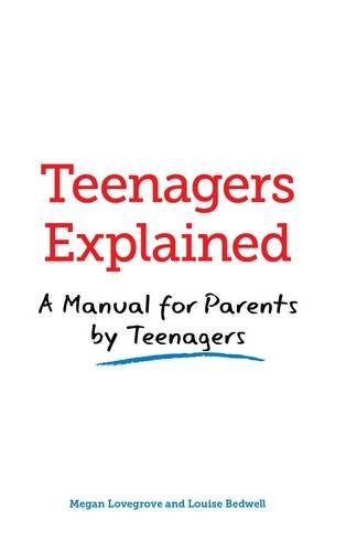 Teenagers Explained: A Manual for Parents by Teenagers by Lovegrove, Megan