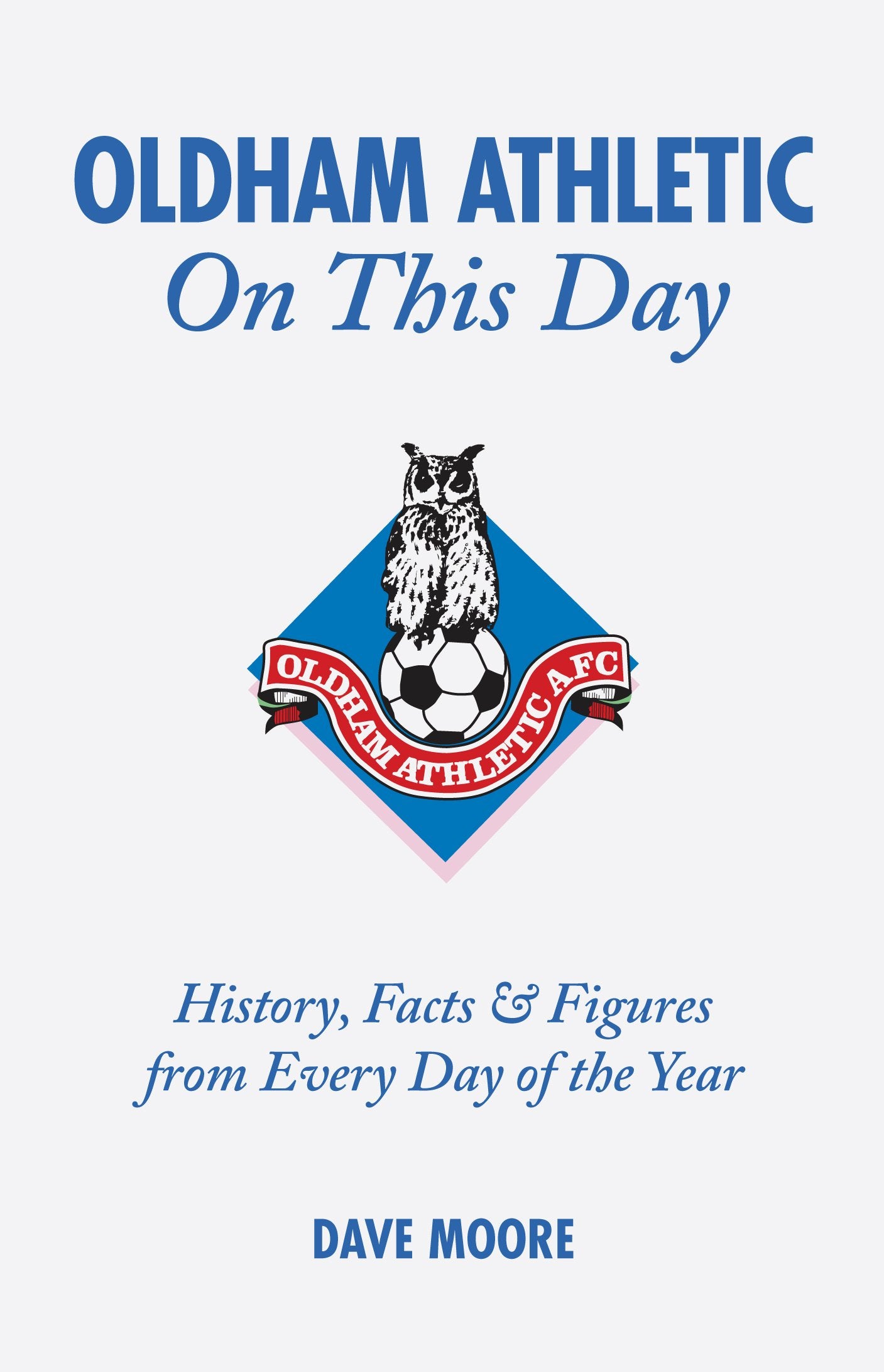 Oldham Athletic - On This Day by Dave Moore