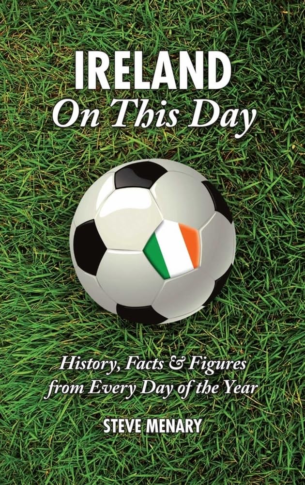 Republic Of Ireland On This Day by Steve Menary