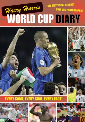 Harry Harris' World Cup Diary: The Incredible Story of the 2006 World Cup by Harry Harris