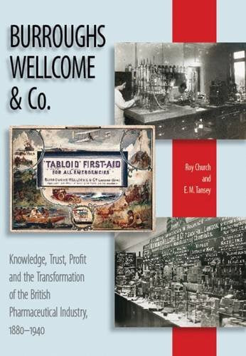 Burroughs Wellcome & Co.: the Transformation of the British Pharmaceutical Industry, 1880-1940 by Roy Church & E.M.Tansey