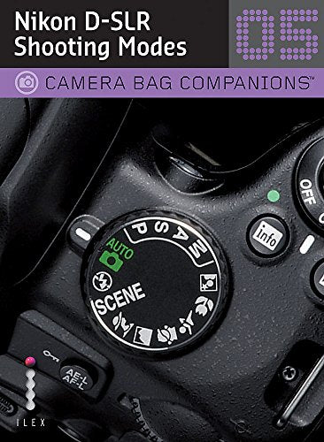 Nikon D-SLR Shooting Modes: Camera Bag Companions 5 by Unknown