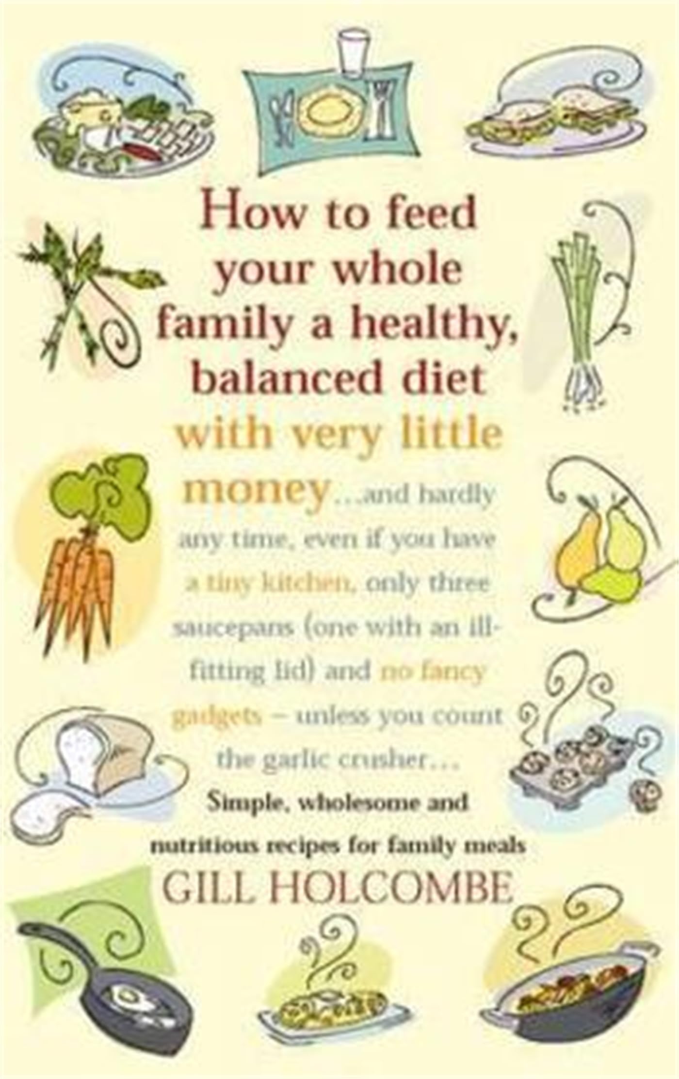 How To Feed Your Whole Family A Healthy, Balanced Diet With Very Little Money by Gill Holcombe