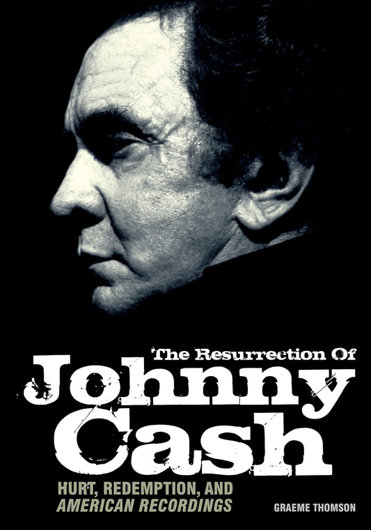 Die Auferstehung von Johnny Cash: Schmerz, Erlösung und amerikanische Aufnahmen von Graeme Thomson