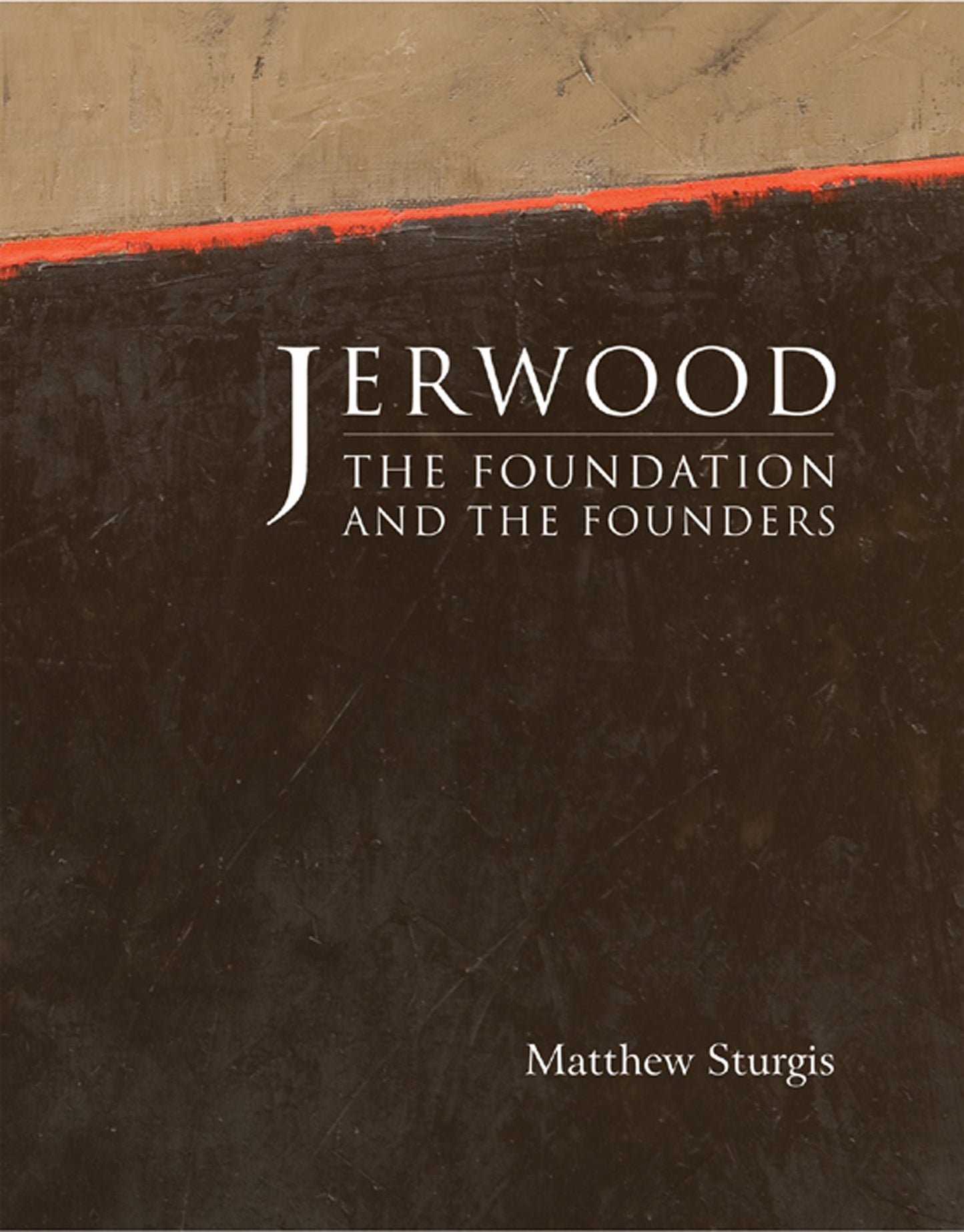 Jerwood: The Foundation & The Founders by Matthew Sturgis